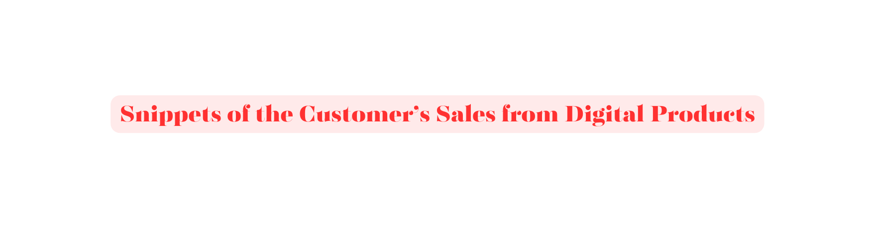 Snippets of the Customer s Sales from Digital Products