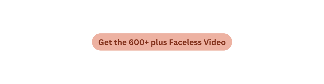 Get the 600 plus Faceless Video